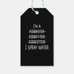 Im A Firefighter Funny Mens I Spray Water Fire Gift Tags