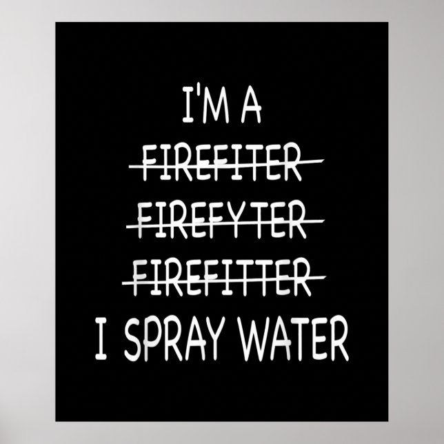 Im A Firefighter Funny Mens I Spray Water Fire Poster (Front)