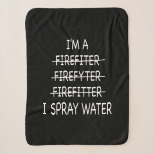 Im A Firefighter Funny Mens I Spray Water Fire Sherpa Blanket