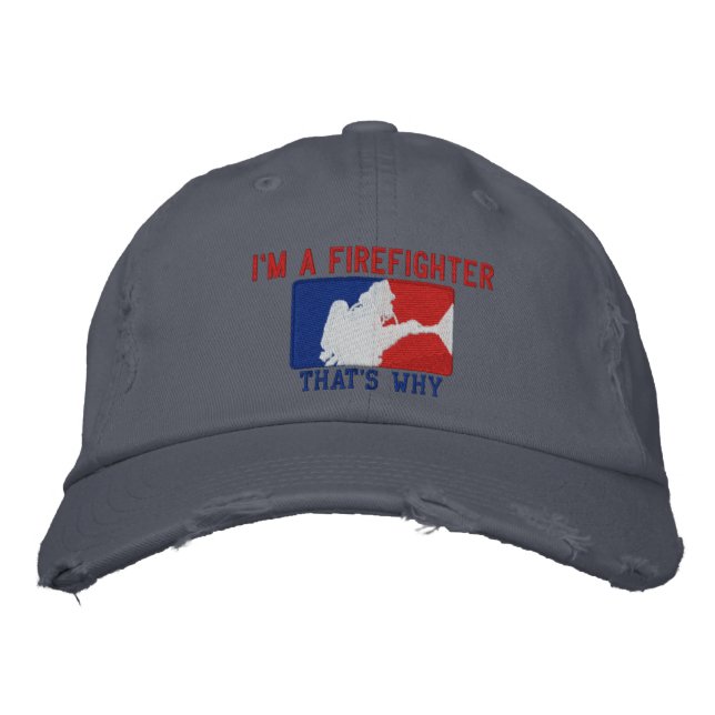 I'm A Firefighter That's Why Custom Embroidery Embroidered Hat (Front)