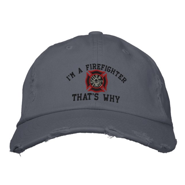 I'm A Firefighter That's Why Custom Embroidery Embroidered Hat (Front)