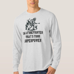 I'm a Firefighter What's Your Superpower T-Shirt