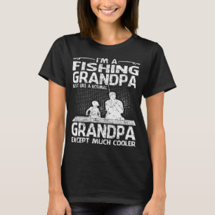 I'm A Fishing GRANDPA Like A Normal GRANDPA Just M T-Shirt