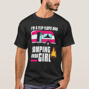 I'm A Flip Flops And Camping Kinda Girl Camper T-Shirt