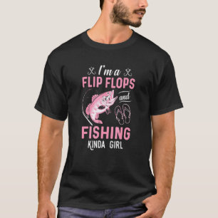 I'm A Flip Flops And Fishing Kinda Girl Fishing T-Shirt