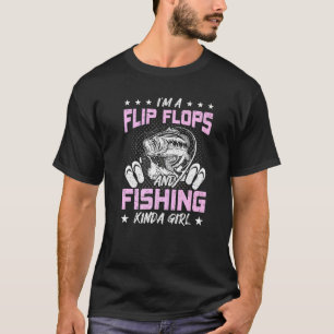 Im A Flip Flops And Fishing Kinda Girl Fly Fishing T-Shirt