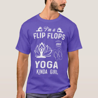 Im A Flip Flops And Yoga Kinda Girl T-Shirt