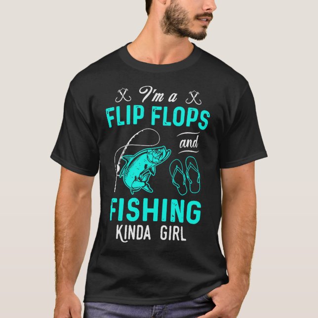 Im A Flip Flops Fishing Kinda Girl T-Shirt (Front)