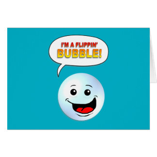 I'm a Flippin' Bubble!