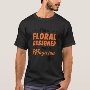 I'm A Floral Designer Not A Magician Gardener Bota T-Shirt