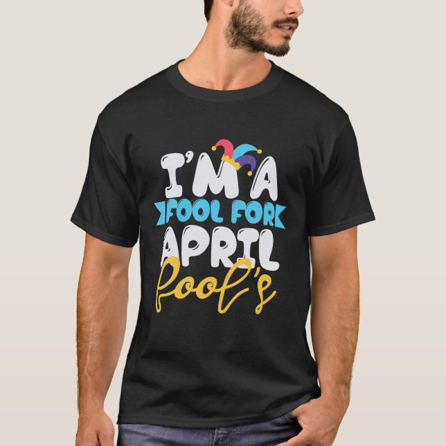 I'm A Fool For April Fool's April Fools Day 2022 T-Shirt (Front)