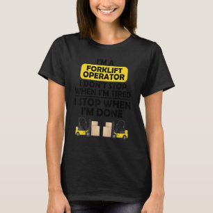 I'm a forklift operator I don't stop when I'm tire T-Shirt