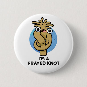 I'm A Frayed Knot Funny Rope Pun 6 Cm Round Badge