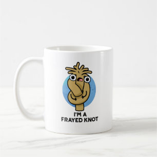 I'm A Frayed Knot Funny Rope Pun  Coffee Mug