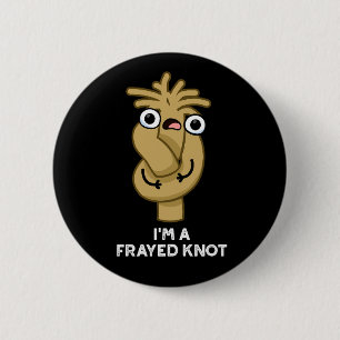 I'm A Frayed Knot Funny Rope Pun Dark BG 6 Cm Round Badge
