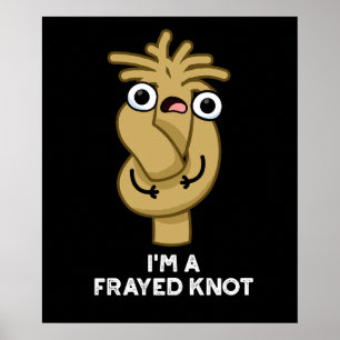 I'm A Frayed Knot Funny Rope Pun Dark BG Poster