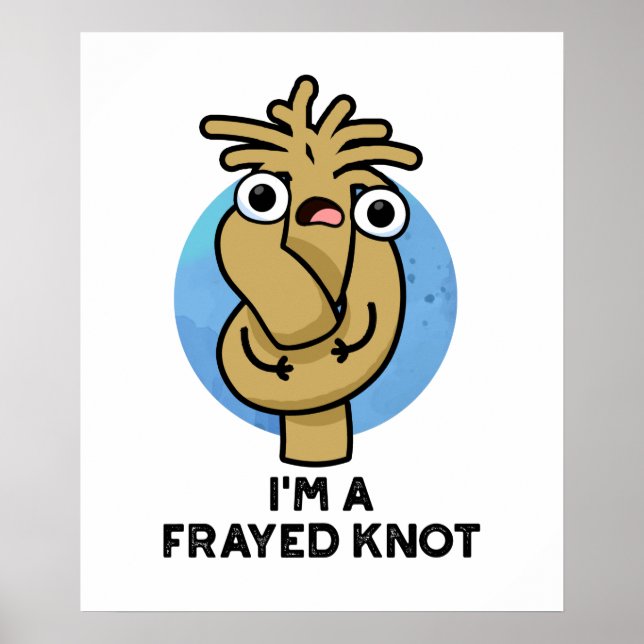 I'm A Frayed Knot Funny Rope Pun Poster (Front)