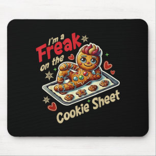 I'm A Freak On The Cookie Sheet Mouse Pad