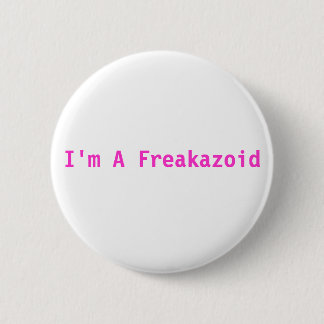 I'm A Freakazoid Pink Button