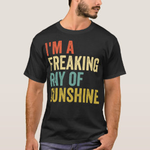 I'm a Freaking Ray of Sunshine Funny Sarcastic T-Shirt