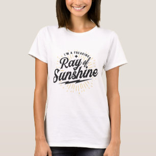 Im a freaking ray of sunshine funny T-Shirt
