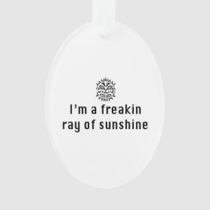 I'm a Freaking Ray of Sunshine Ornament