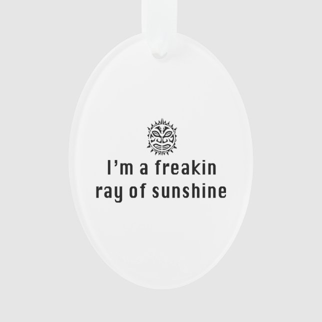 I'm a Freaking Ray of Sunshine Ornament (Front)