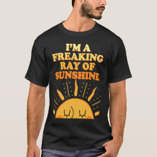 I'm A Freaking Ray Of Sunshine Sarcasm Saying T-Shirt