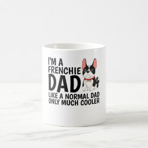 I'M A Frenchie Dad Like A Normal Dad  Coffee Mug