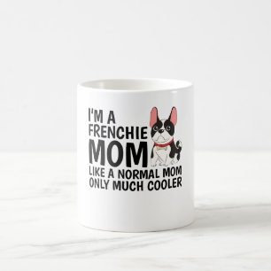 I'M A Frenchie Mum Like A Normal Mum  Coffee Mug