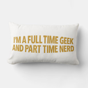 I'm A Full-Time Geek and Part-Time Nerd Pillow