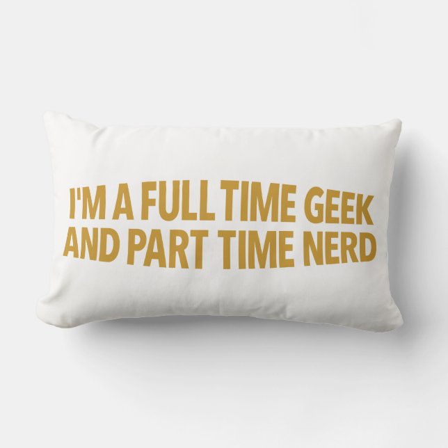 I'm A Full-Time Geek and Part-Time Nerd Pillow (Front)