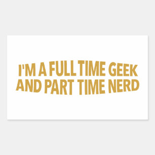 I'm A Full-Time Geek and Part-Time Nerd Sticker