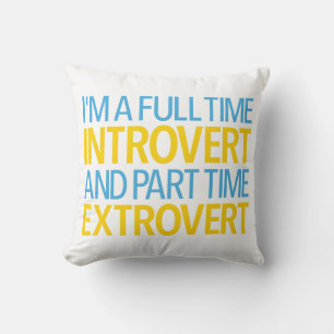 I'm A Full Time Introvert And Part Time Extrovert Cushion