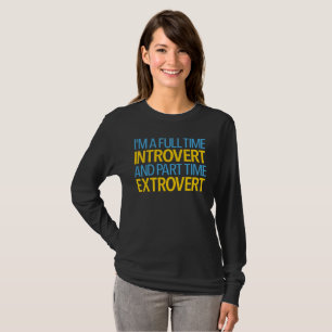I'm A Full Time Introvert And Part Time Extrovert T-Shirt