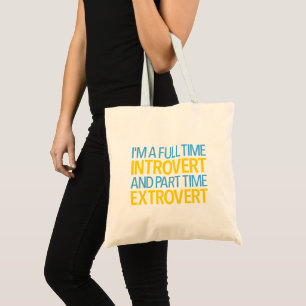 I'm A Full Time Introvert And Part Time Extrovert Tote Bag