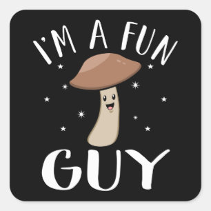 I'm a fun guy with Mushrooms happy mushroom day Square Sticker