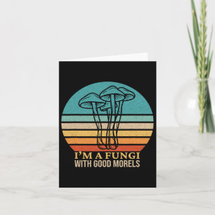 I'm A Fungi Funny Morel Mushroom Foraging Fungi Hu Card