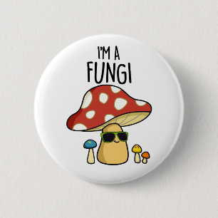 I'm A Fungi Funny Mushroom Pun  6 Cm Round Badge