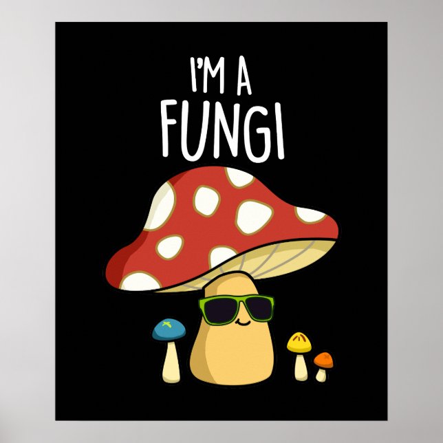I'm A Fungi Funny Mushroom Pun Dark BG Poster (Front)
