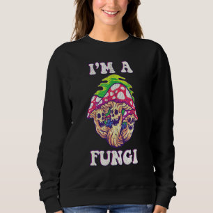 Im A Fungi Mushroom Pun Fun Guy Biology Amanita Fu Sweatshirt