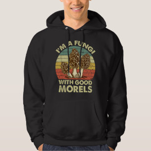 I'm A Fungi With Good Morels Funny Mushroom Hoodie