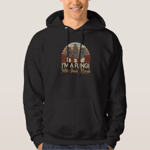I'm A Fungi With Good Morels Mushroom Hunting Myco Hoodie