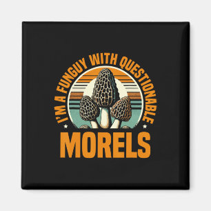 I'm A Funguy With Questionable Morels Mushroom Pic Magnet
