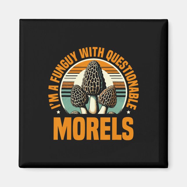 I'm A Funguy With Questionable Morels Mushroom Pic Magnet (Front)