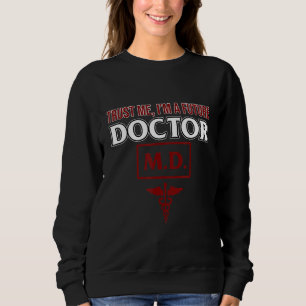 I'm A Future Doctor Medical School Students Gradua Sweatshirt