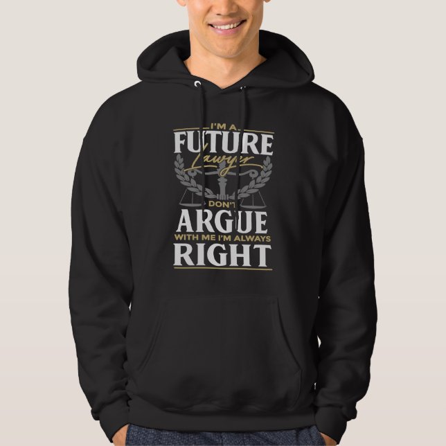 I'm A Future Lawyer Don't Argue With Me Attorney Hoodie (Front)