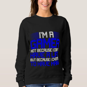 I'm A Gamer Because I Choose To Have Many Lifes Sweatshirt