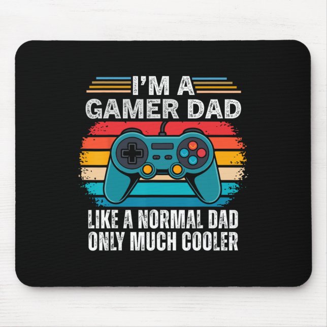 I'm A Gamer Dad Like A Normal Dad Only Much Cooler Mouse Pad (Front)
