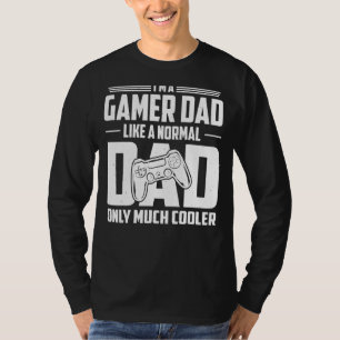 I'm A Gamer Dad Like A Normal Dad Only Much Cooler T-Shirt